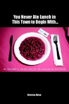 portada you never ate lunch in this town to begin with: an outsider's inside look at the outside of hollywood (in English)
