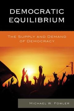 portada Democratic Equilibrium: The Supply and Demand of Democracy (en Inglés)