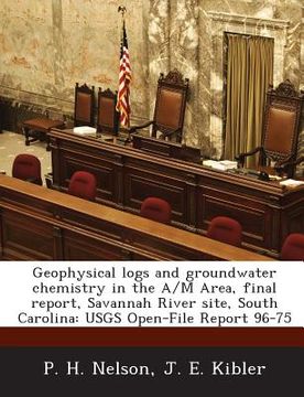 portada Geophysical Logs and Groundwater Chemistry in the A/M Area, Final Report, Savannah River Site, South Carolina: Usgs Open-File Report 96-75 (en Inglés)