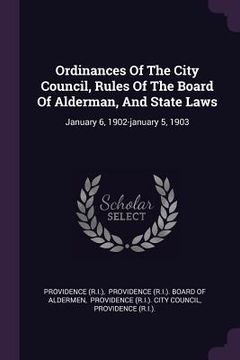 portada Ordinances Of The City Council, Rules Of The Board Of Alderman, And State Laws: January 6, 1902-january 5, 1903 (in English)