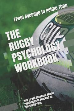 portada The Rugby Psychology Workbook: How to Use Advanced Sports Psychology to Succeed on the Rugby Field (en Inglés)
