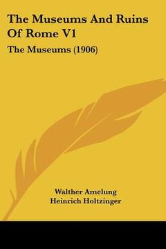 portada the museums and ruins of rome v1: the museums (1906) (in English)