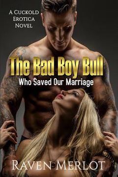 portada The Bad Boy Bull Who Saved Our Marriage: A Cuckold Erotica Novel (en Inglés)