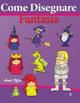 portada Come Disegnare - Fantasia: Disegno per Bambini - Imparate a Disegnare (Come Disegnare Fumetti - Fantasia) (Italian Edition)
