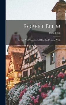 portada Robert Blum: Ein Zeit- und Charakterbild für das deutsche Volk. (in German)