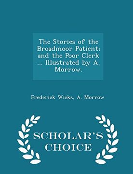 portada The Stories of the Broadmoor Patient; and the Poor Clerk ... Illustrated by A. Morrow. - Scholar's Choice Edition
