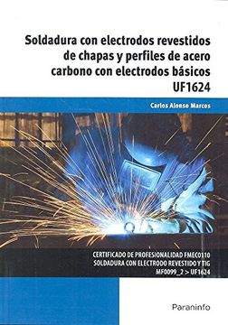 portada Uf1624 - Soldadura con Electrodos Revestidos de Chapas y Perfiles de Acero Carbo (in Spanish)