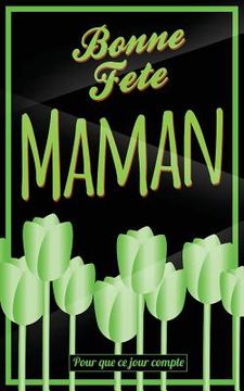 portada Bonne Fete Maman: Vert - Carte (fete des meres) mini livre d'or "Pour que ce jour compte" (12,7x20cm) (en Francés)