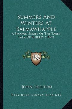 portada summers and winters at balmawhapple: a second series of the table-talk of shirley (1897) a second series of the table-talk of shirley (1897) (en Inglés)