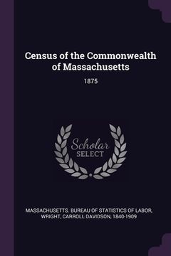 portada Census of the Commonwealth of Massachusetts: 1875 (en Inglés)