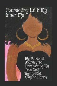 portada Connecting With My Inner Me: My Personal Journey to Discovering My True Self (en Inglés)