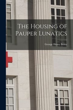 portada The Housing of Pauper Lunatics (en Inglés)