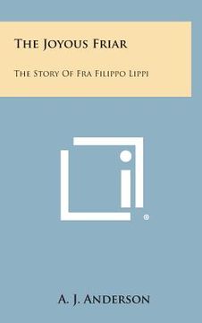 portada The Joyous Friar: The Story of Fra Filippo Lippi (en Inglés)