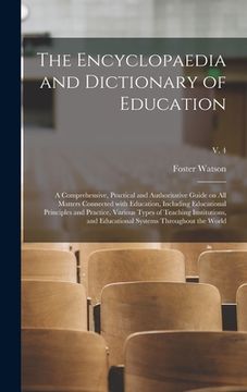 portada The Encyclopaedia and Dictionary of Education; a Comprehensive, Practical and Authoritative Guide on All Matters Connected With Education, Including E (en Inglés)