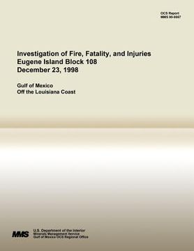 portada Investigation of Fire, Fatality, and Injuries Eugene Island Block 108 December 23, 1998 (en Inglés)