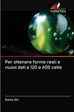 portada Per ottenere forme reali e nuovi dati a 120 e 600 celle (en Italiano)