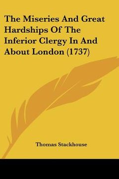 portada the miseries and great hardships of the inferior clergy in and about london (1737) (en Inglés)
