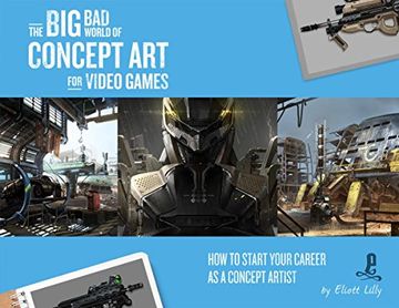 portada The Big Bad World of Concept Art for Video Games: How to Start Your Career as a Concept Artist