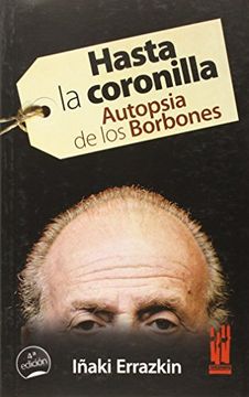 portada Hasta la Coronilla: Autopsia de los Borbones (in Spanish)