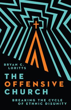 portada The Offensive Church: Breaking the Cycle of Ethnic Disunity (en Inglés)