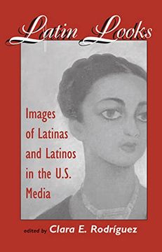 portada Latin Looks: Images of Latinas and Latinos in the U. S. Media (en Inglés)