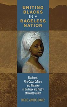 portada Uniting Blacks in a Raceless Nation: Blackness, Afro-Cuban Culture, and Mestizaje in the Prose and Poetry of Nicolás Guillén (Bucknell Studies in Latin American Literature and Theory) (in English)
