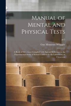 portada Manual of Mental and Physical Tests: a Book of Directions Compiled With Special Reference to the Experimental Study of School Children in the Laborato (en Inglés)