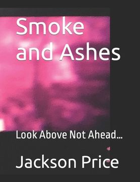portada Smoke and Ashes: Look Above Not Ahead... (en Inglés)