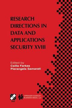 portada Research Directions in Data and Applications Security XVIII: Ifip Tc11 / Wg11.3 Eighteenth Annual Conference on Data and Applications Security July 25