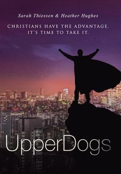 portada Upperdogs: Christians Have the Advantage. It's Time to Take It (en Inglés)