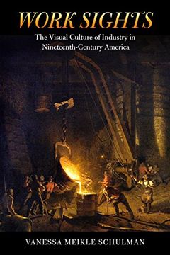 portada Work Sights: The Visual Culture of Industry in Nineteenth-Century America (in English)