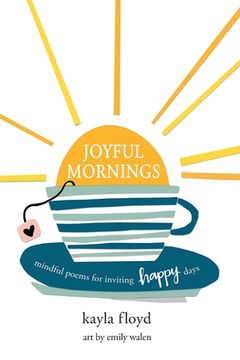 portada Joyful Mornings: Mindful Poems for Inviting Happy Days (in English)