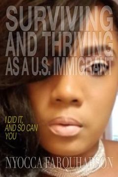 portada Surviving and Thriving as a U.S. Immigrant: I Did It, and So Can You (en Inglés)