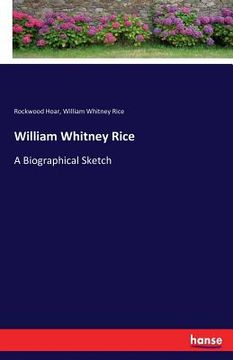portada William Whitney Rice: A Biographical Sketch (in English)
