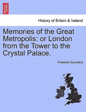 portada memories of the great metropolis: or london from the tower to the crystal palace. (en Inglés)