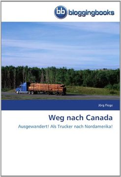 portada Weg nach Canada: Ausgewandert! Als Trucker nach Nordamerika!