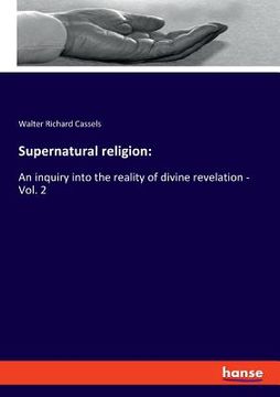 portada Supernatural religion: An inquiry into the reality of divine revelation - Vol. 2 (en Inglés)