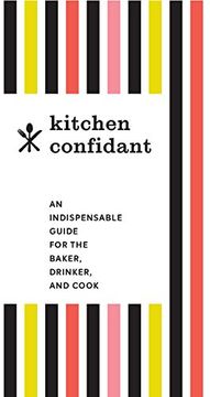 portada Kitchen Confidant: An Indispensable Guide for the Baker, Drinker, and Cook