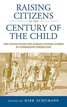 portada Raising Citizens in the 'century of the Child': The United States and German Central Europe in Comparative Perspective (Studies in German History) (in English)