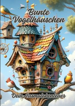 portada Bunte Vogelhäuschen: Dein Ausmalabenteuer (en Alemán)