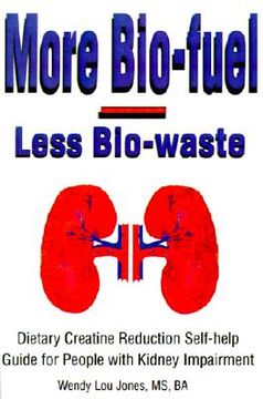 portada more bio-fuel --- less bio-waste: dietary creatine reduction self-help guide for people with kidney impairment