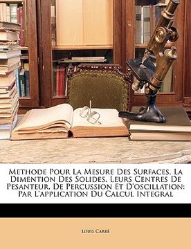 portada Methode Pour La Mesure Des Surfaces, La Dimention Des Solides, Leurs Centres de Pesanteur, de Percussion Et d'Oscillation: Par l'Application Du Calcul (en Francés)