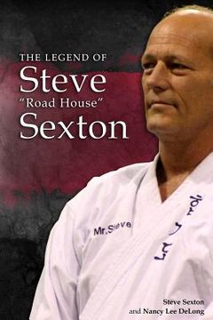 portada Steve Sexton: The Legend of Steve "Road House" Sexton
