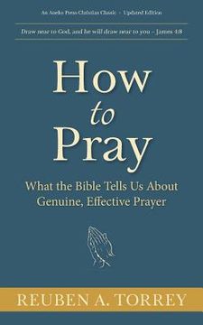 portada How to Pray: What the Bible Tells Us About Genuine, Effective Prayer (in English)
