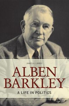 Alben Barkley: A Life in Politics (en Inglés)