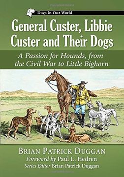 portada General Custer, Libbie Custer and Their Dogs: A Passion for Hounds, From the Civil war to Little Bighorn (Dogs in our World) (in English)
