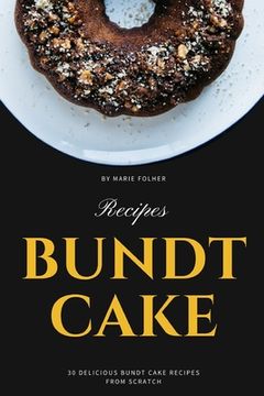 portada Bundt Cake Recipes: 30 Delicious Bundt Cake Recipes From Scratch (en Inglés)