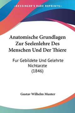 portada Anatomische Grundlagen Zur Seelenlehre Des Menschen Und Der Thiere: Fur Gebildete Und Gelehrte Nichtarzte (1846) (en Alemán)