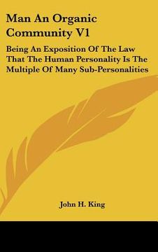 portada man an organic community v1: being an exposition of the law that the human personality is the multiple of many sub-personalities