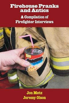 portada Firehouse Pranks and Antics: A Compilation of Firefighter Interviews (en Inglés)